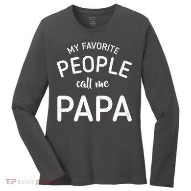 Funny My Favorite People Call Me Papa Women's Long Sleeve Shirt