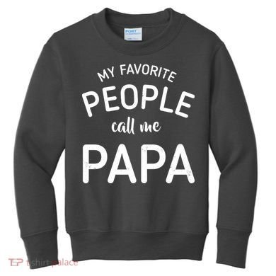 Funny My Favorite People Call Me Papa Kids Sweatshirt