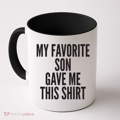 Funny My Favorite Son Gave Me This Shirt Coffee Mug