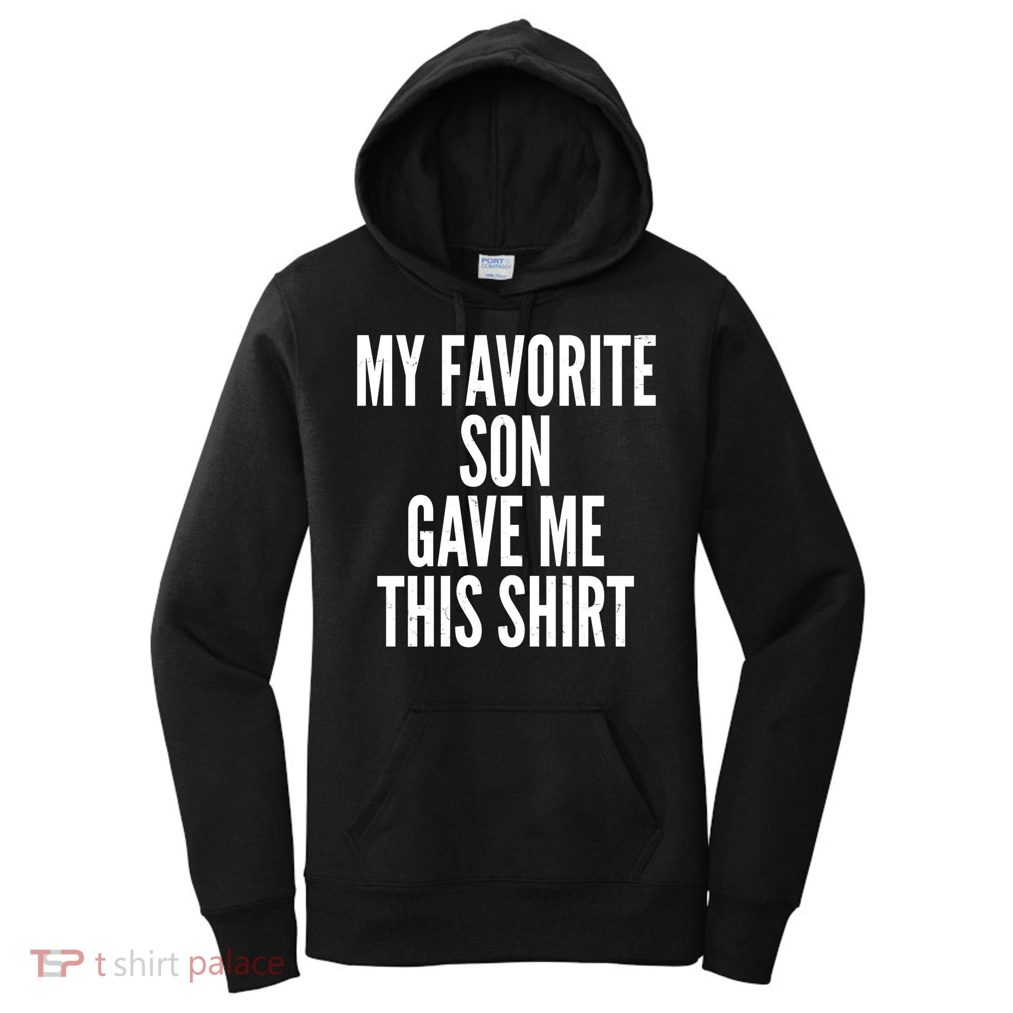 Funny My Favorite Son Gave Me This Shirt Women's Hoodie
