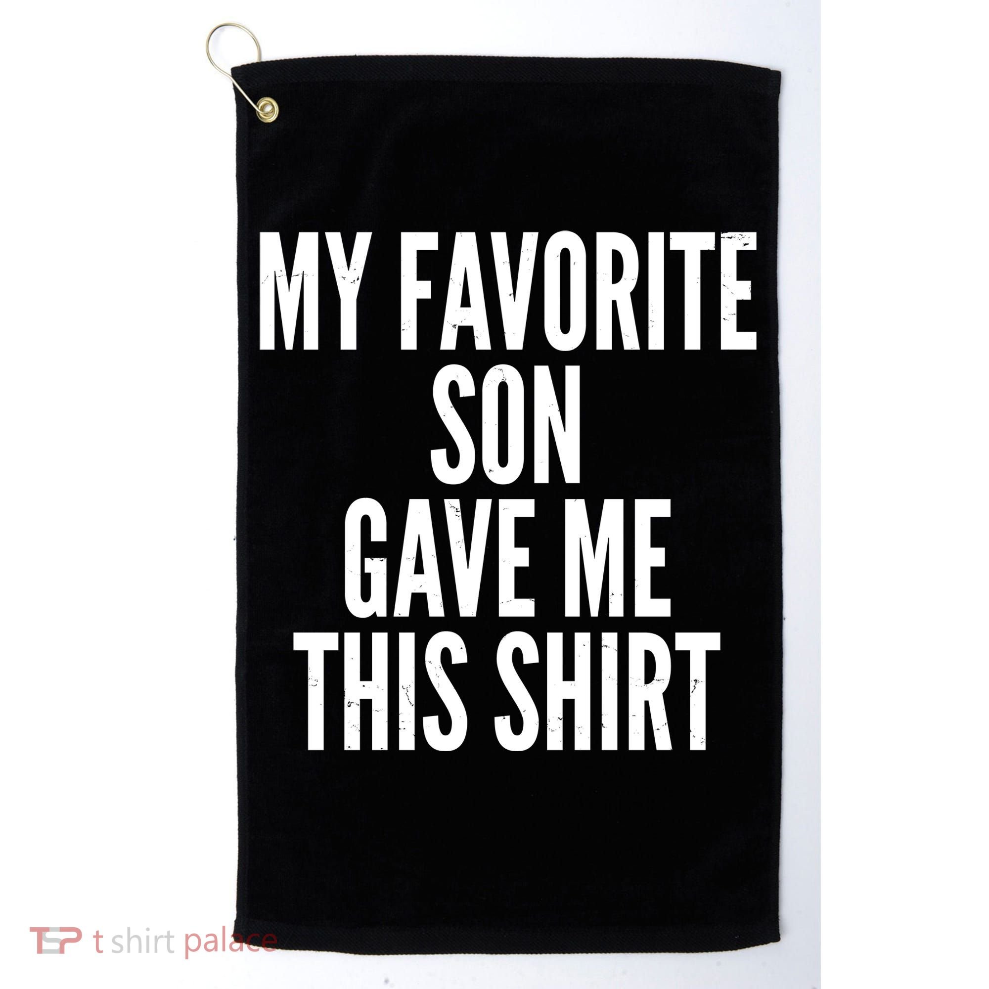 Funny My Favorite Son Gave Me This Shirt Golf Towel