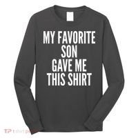 Funny My Favorite Son Gave Me This Shirt Long Sleeve Shirt thumb 0