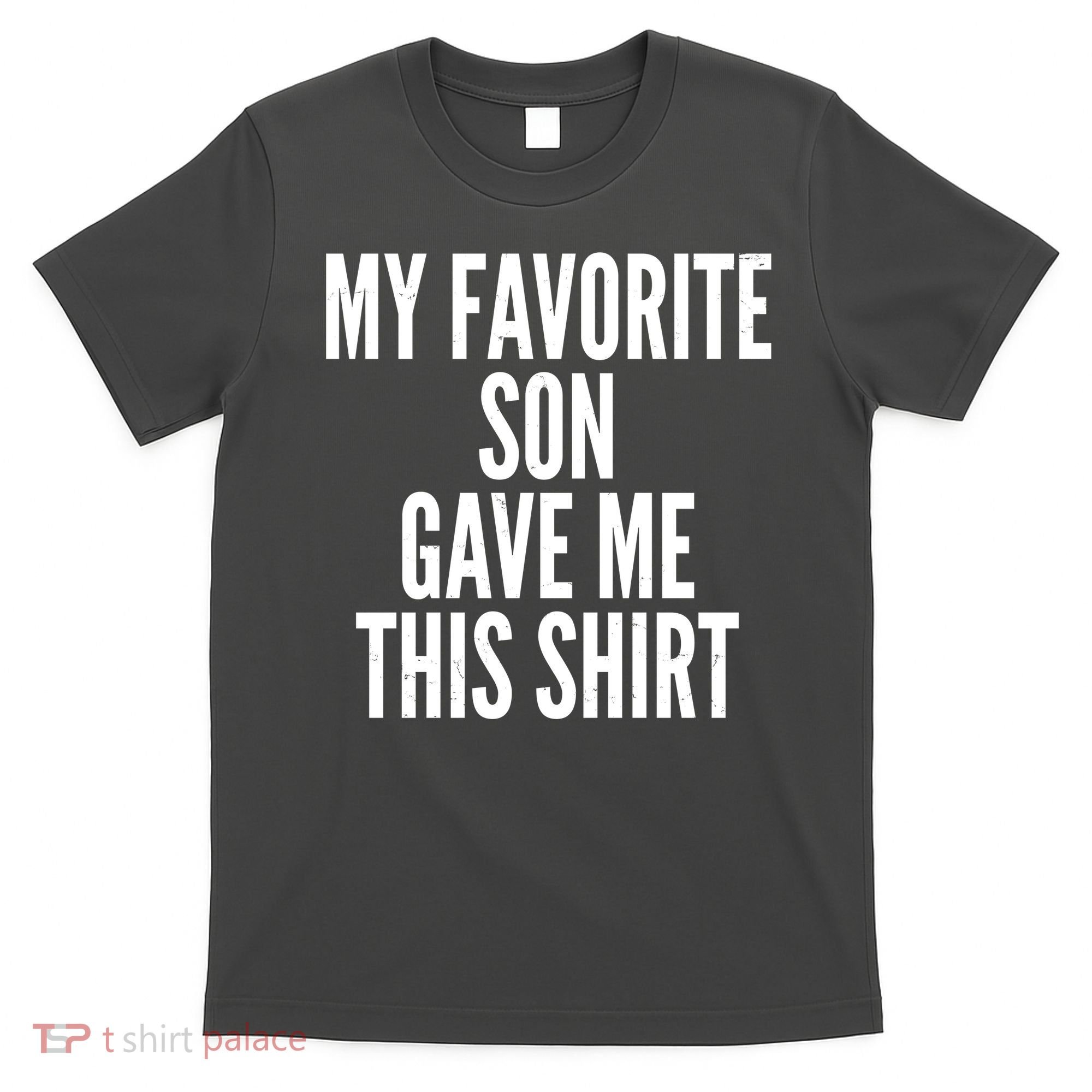 Funny My Favorite Son Gave Me This Shirt T-Shirt