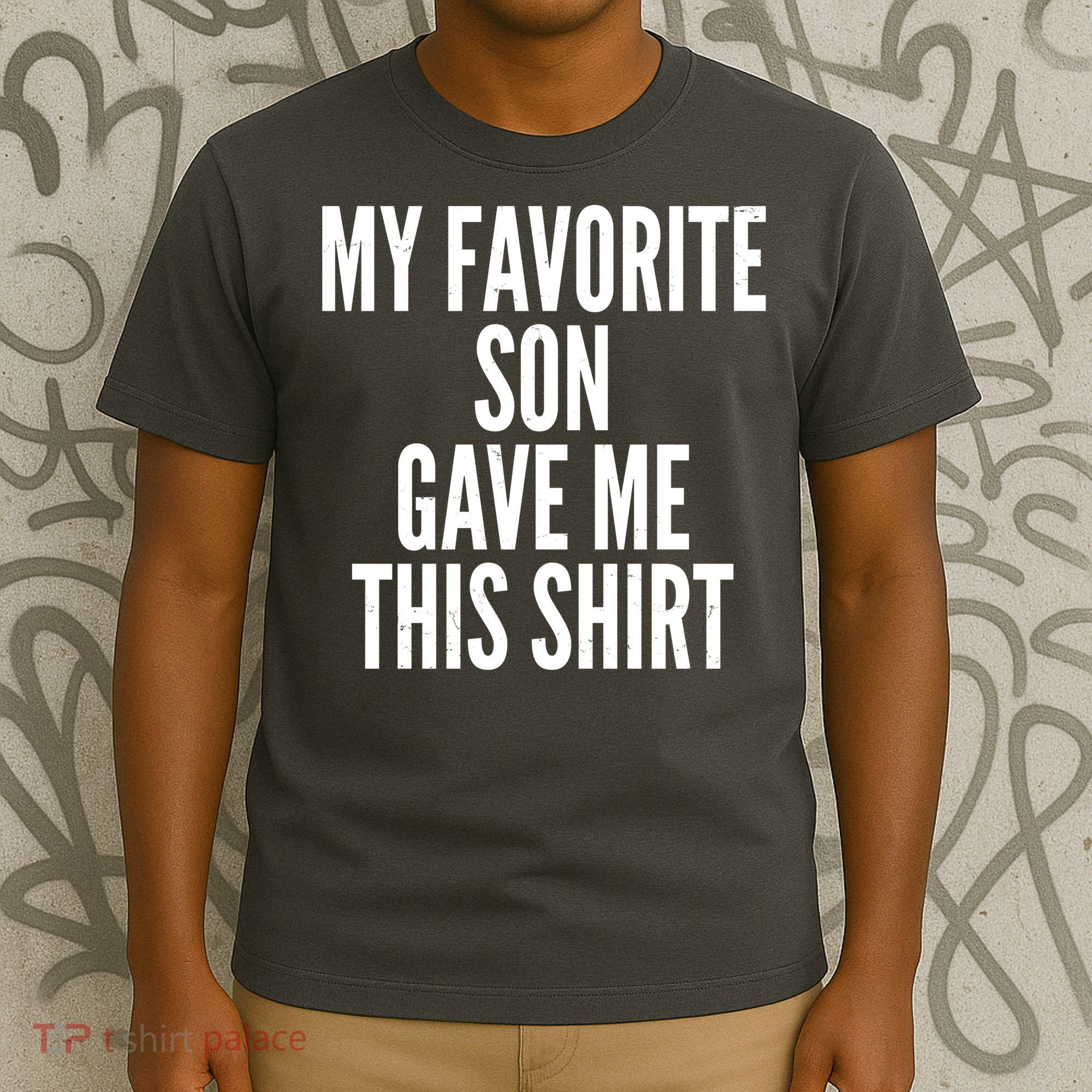 Funny My Favorite Son Gave Me This Shirt T-Shirt