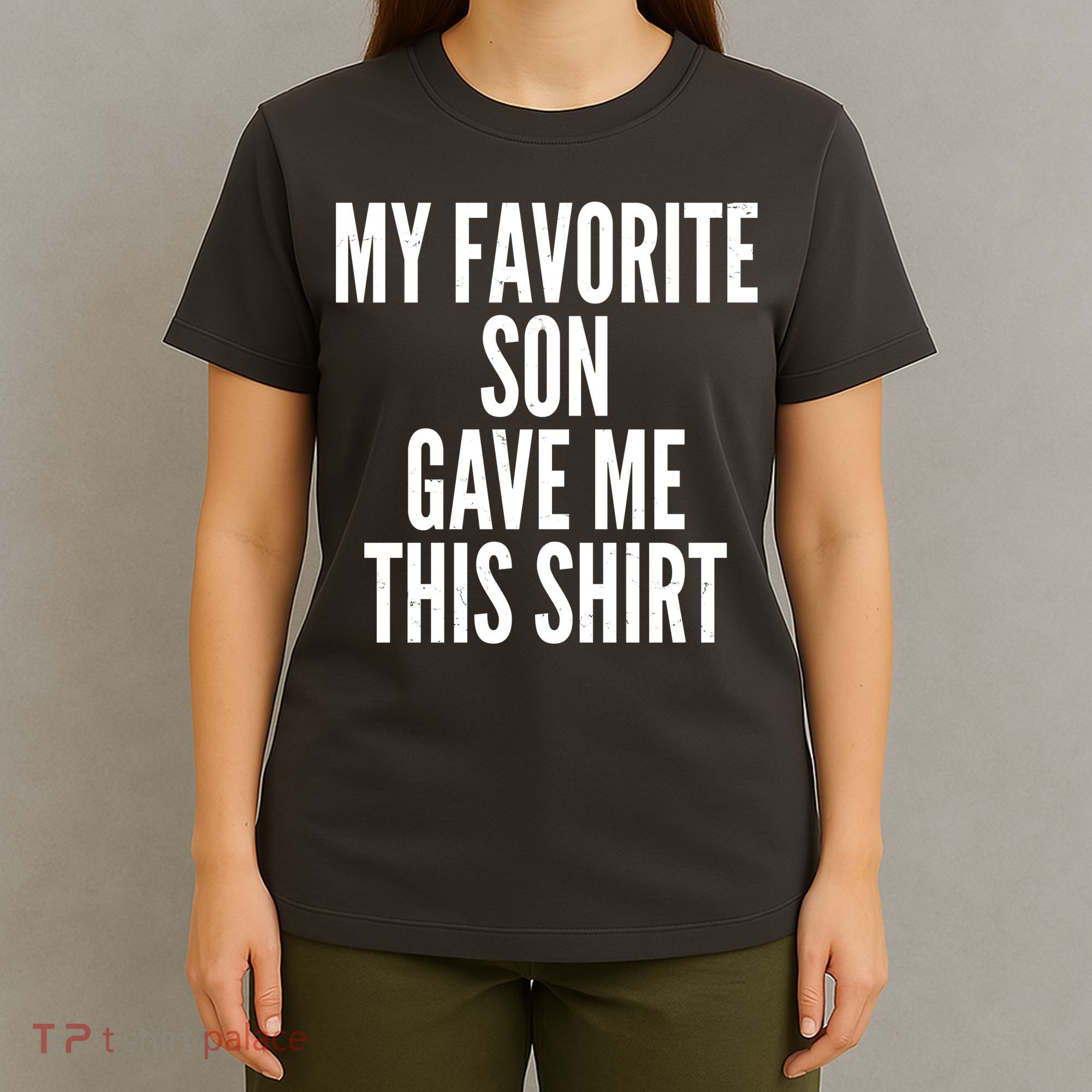 Funny My Favorite Son Gave Me This Shirt T-Shirt