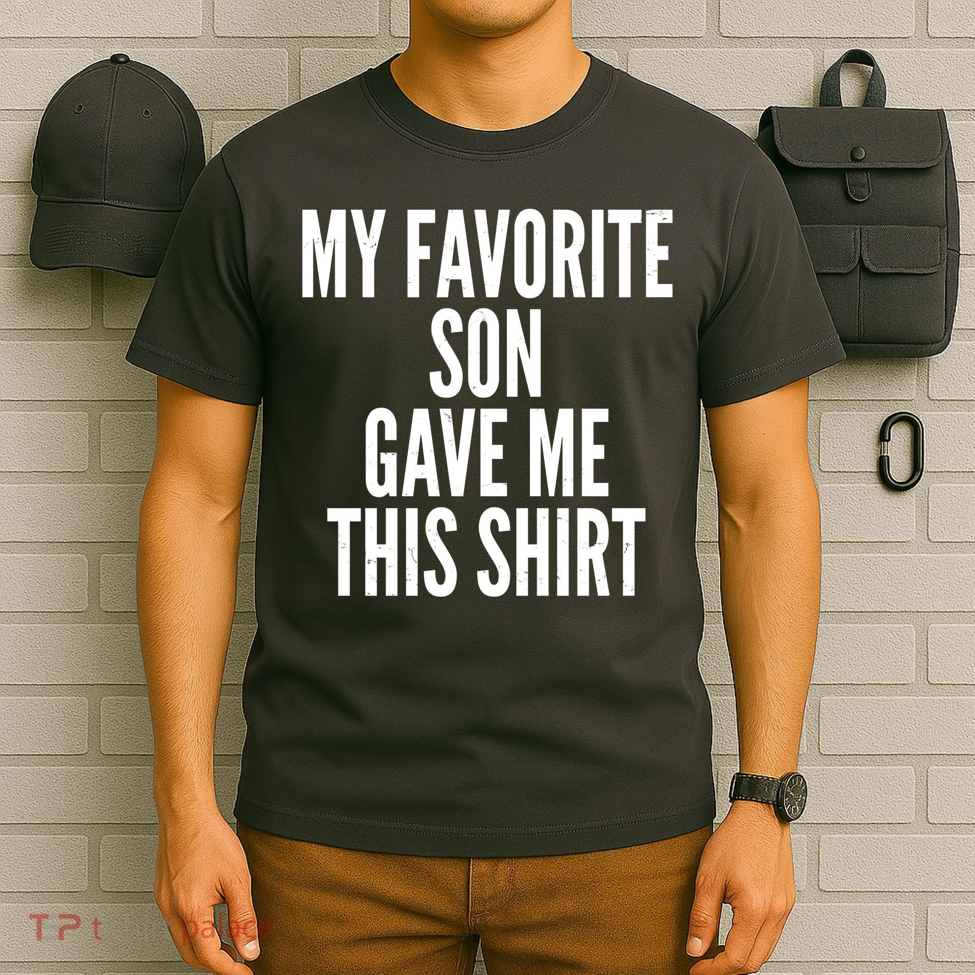 Funny My Favorite Son Gave Me This Shirt T-Shirt