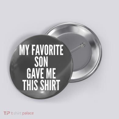 Funny My Favorite Son Gave Me This Shirt Button