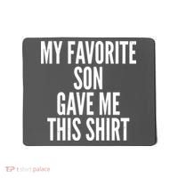 Funny My Favorite Son Gave Me This Shirt Mousepad thumb 0