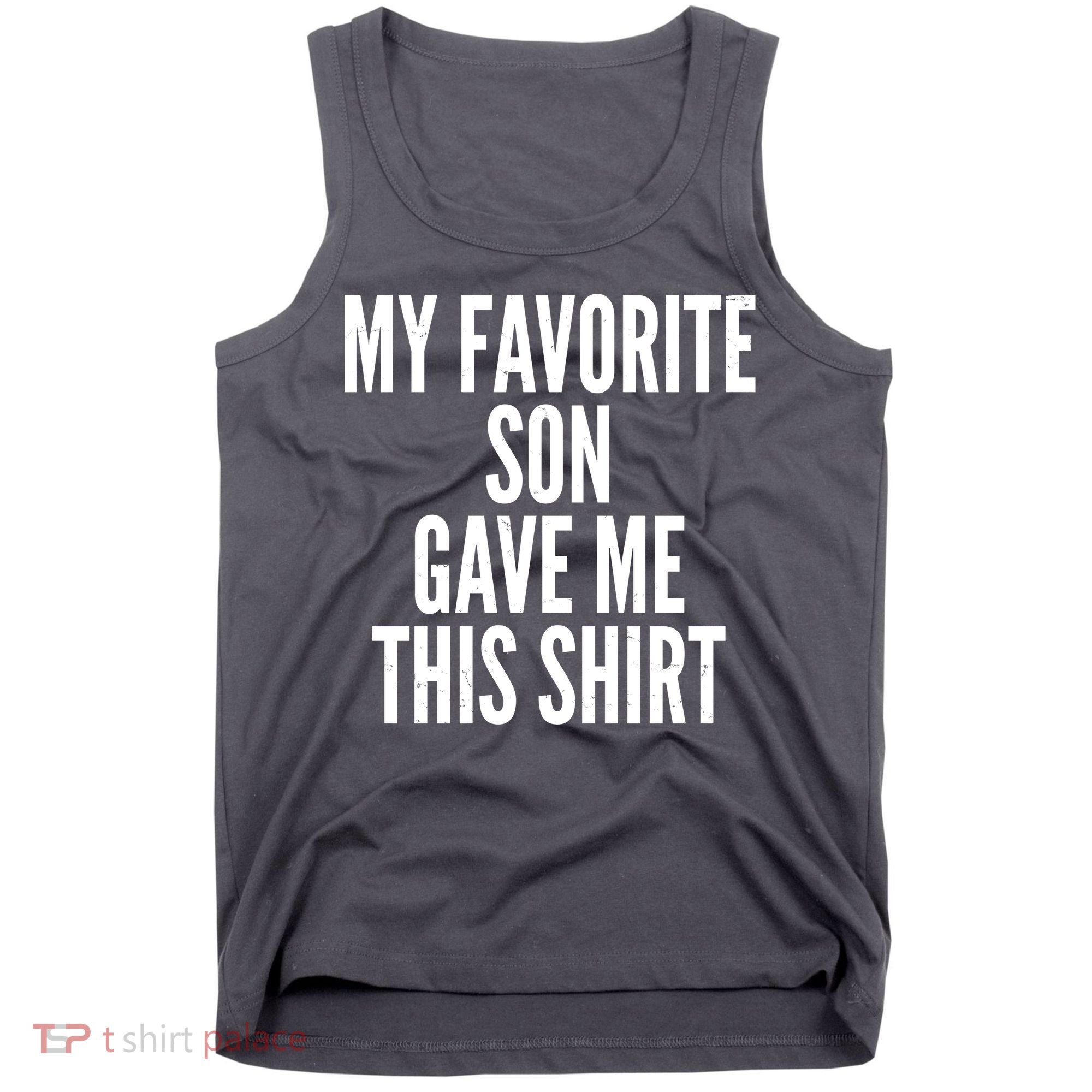 Funny My Favorite Son Gave Me This Shirt Tank Top
