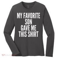 Funny My Favorite Son Gave Me This Shirt Women's Long Sleeve Shirt thumb 0