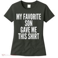 Funny My Favorite Son Gave Me This Shirt Women's T-Shirt thumb 0
