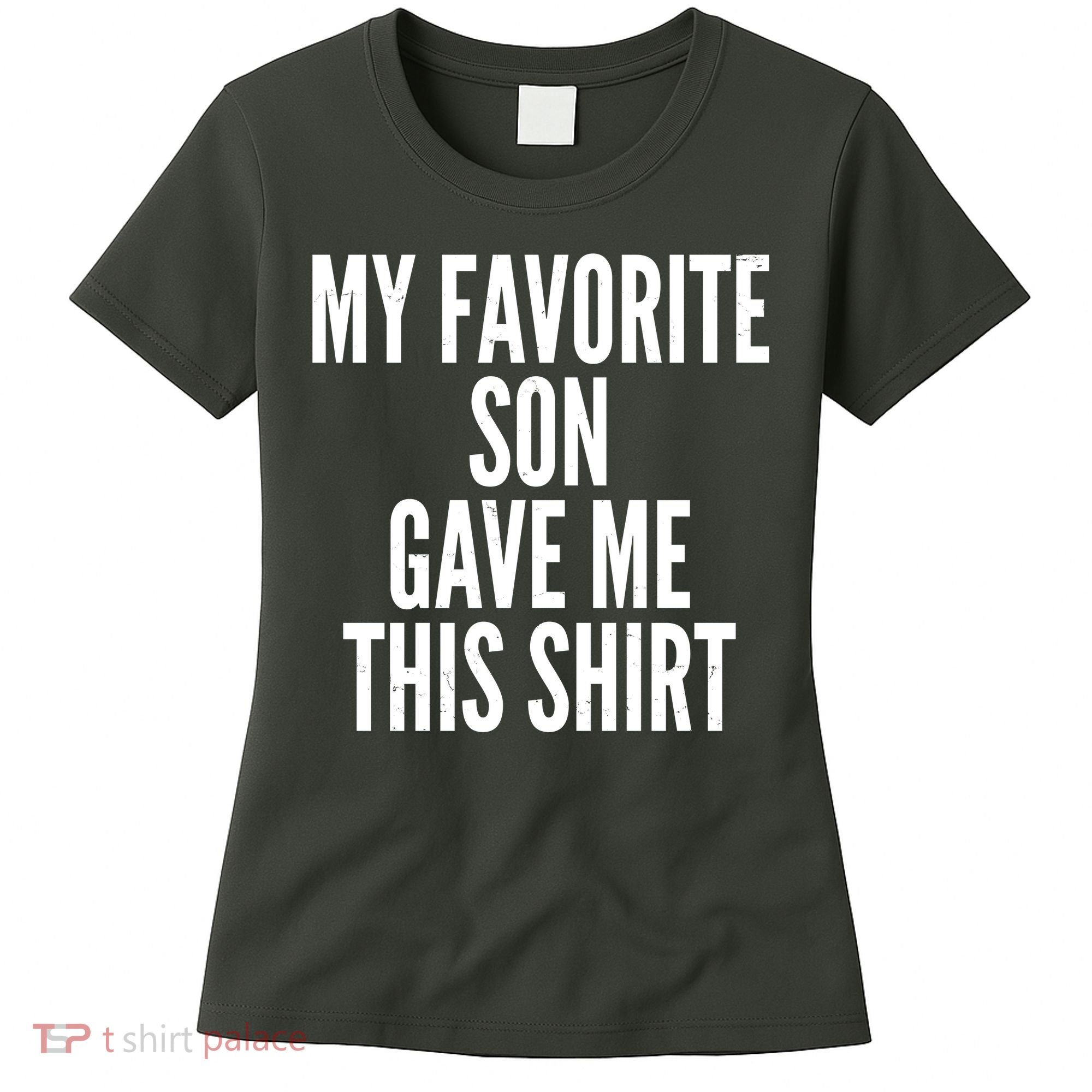 Funny My Favorite Son Gave Me This Shirt Women's T-Shirt