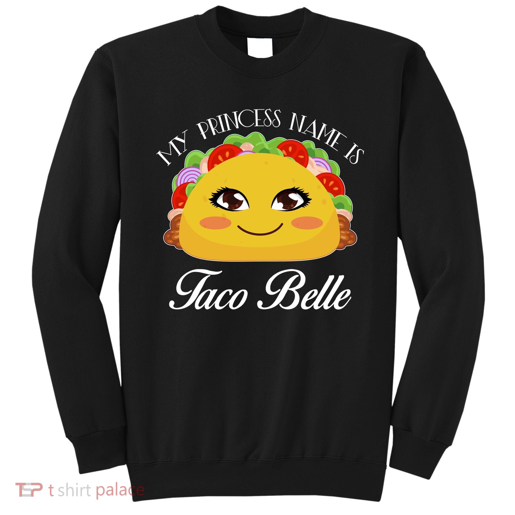 Funny My Princess Name is Taco Belle Sweatshirt