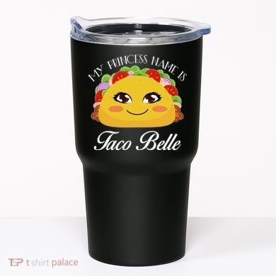 Funny My Princess Name is Taco Belle Tumbler