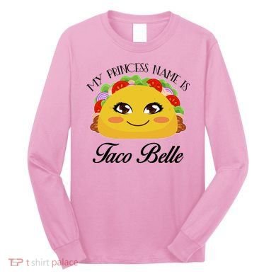 Funny My Princess Name is Taco Belle Long Sleeve Shirt