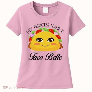 Funny My Princess Name is Taco Belle Women's T-Shirt