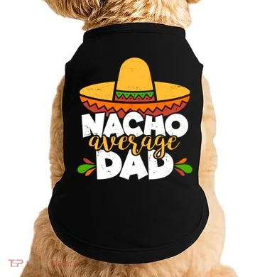 Funny Nacho Average Dad Doggie Tank