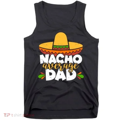 Funny Nacho Average Dad Tank Top