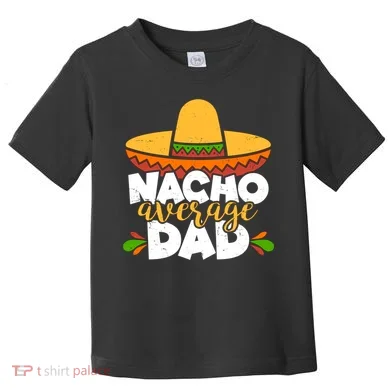 Funny Nacho Average Dad Toddler T-Shirt