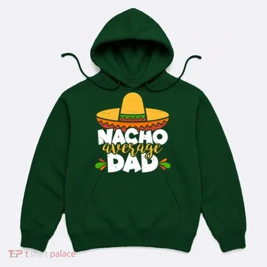 Funny Nacho Average Dad Hoodie