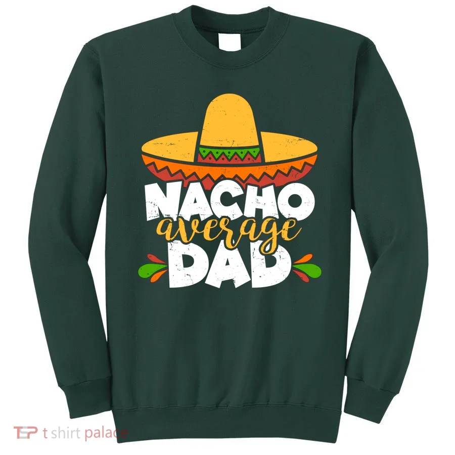Funny Nacho Average Dad Sweatshirt