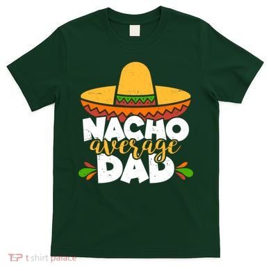 Funny Nacho Average Dad T-Shirt
