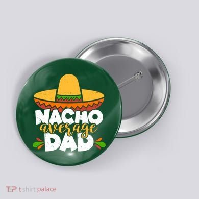 Funny Nacho Average Dad Button