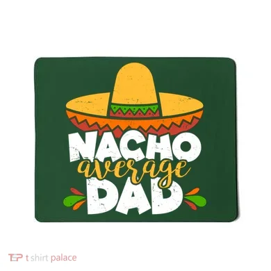 Funny Nacho Average Dad Mousepad