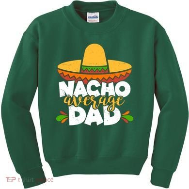 Funny Nacho Average Dad Kids Sweatshirt