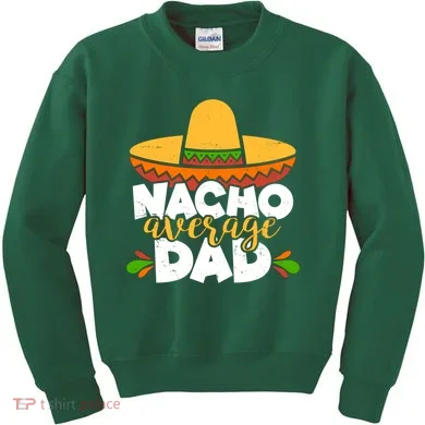 Funny Nacho Average Dad Kids Sweatshirt