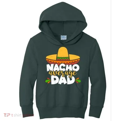 Funny Nacho Average Dad Kids Hoodie