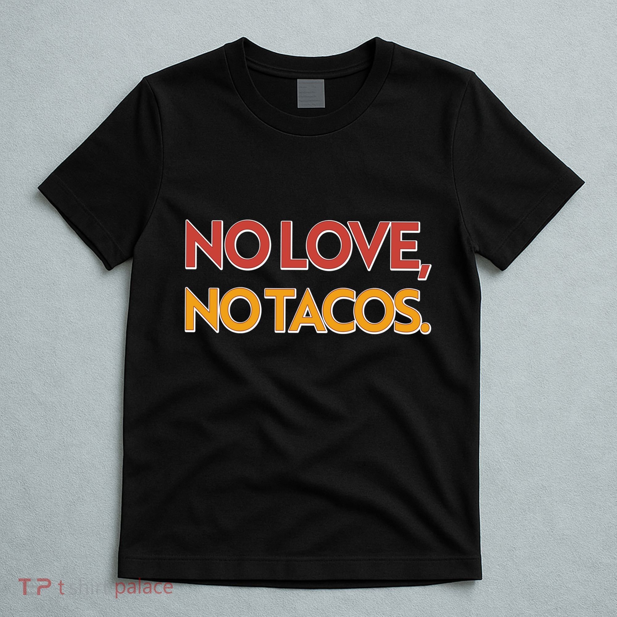 Funny No Love, No Tacos T-Shirt