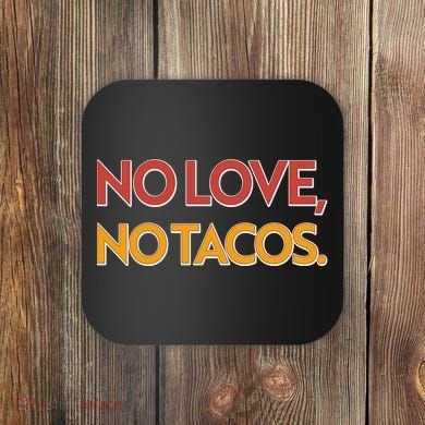 Funny No Love, No Tacos Coaster