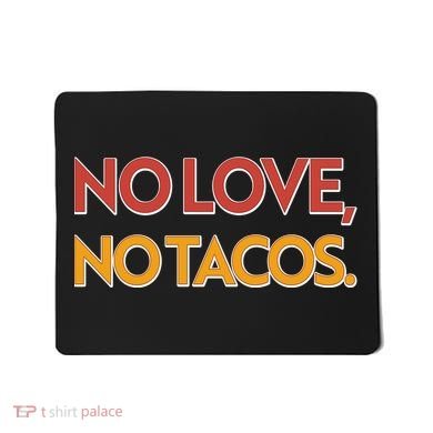 Funny No Love, No Tacos Mousepad