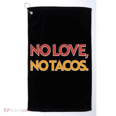 Funny No Love, No Tacos Golf Towel