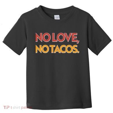 Funny No Love, No Tacos Toddler T-Shirt