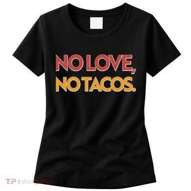 Funny No Love, No Tacos Women's T-Shirt
