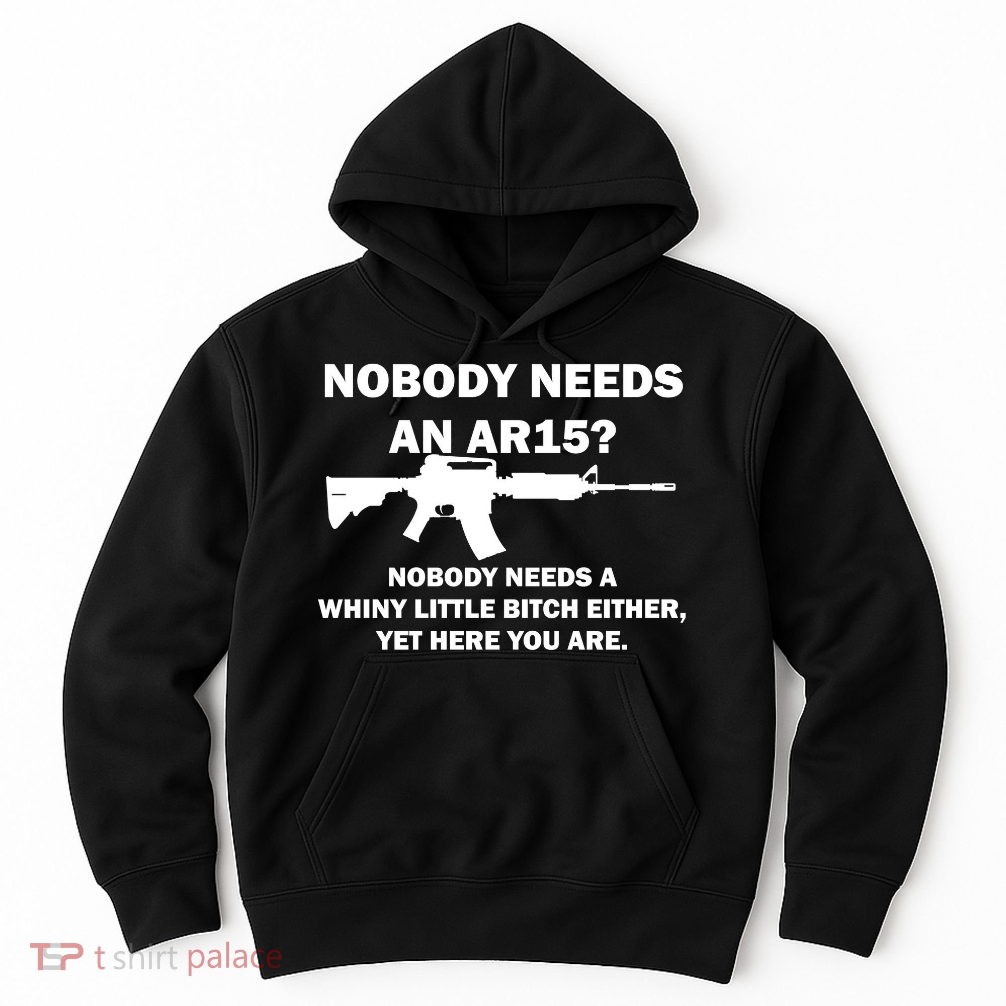 Funny Nobody Needs An AR15? Nobody Needs Whiny Little Hoodie