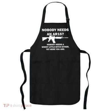 Funny Nobody Needs An AR15? Nobody Needs Whiny Little Apron