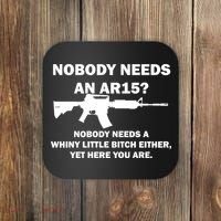 Funny Nobody Needs An AR15? Nobody Needs Whiny Little Coaster thumb 0