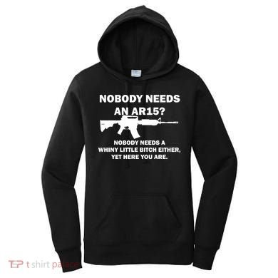 Funny Nobody Needs An AR15? Nobody Needs Whiny Little Women's Hoodie
