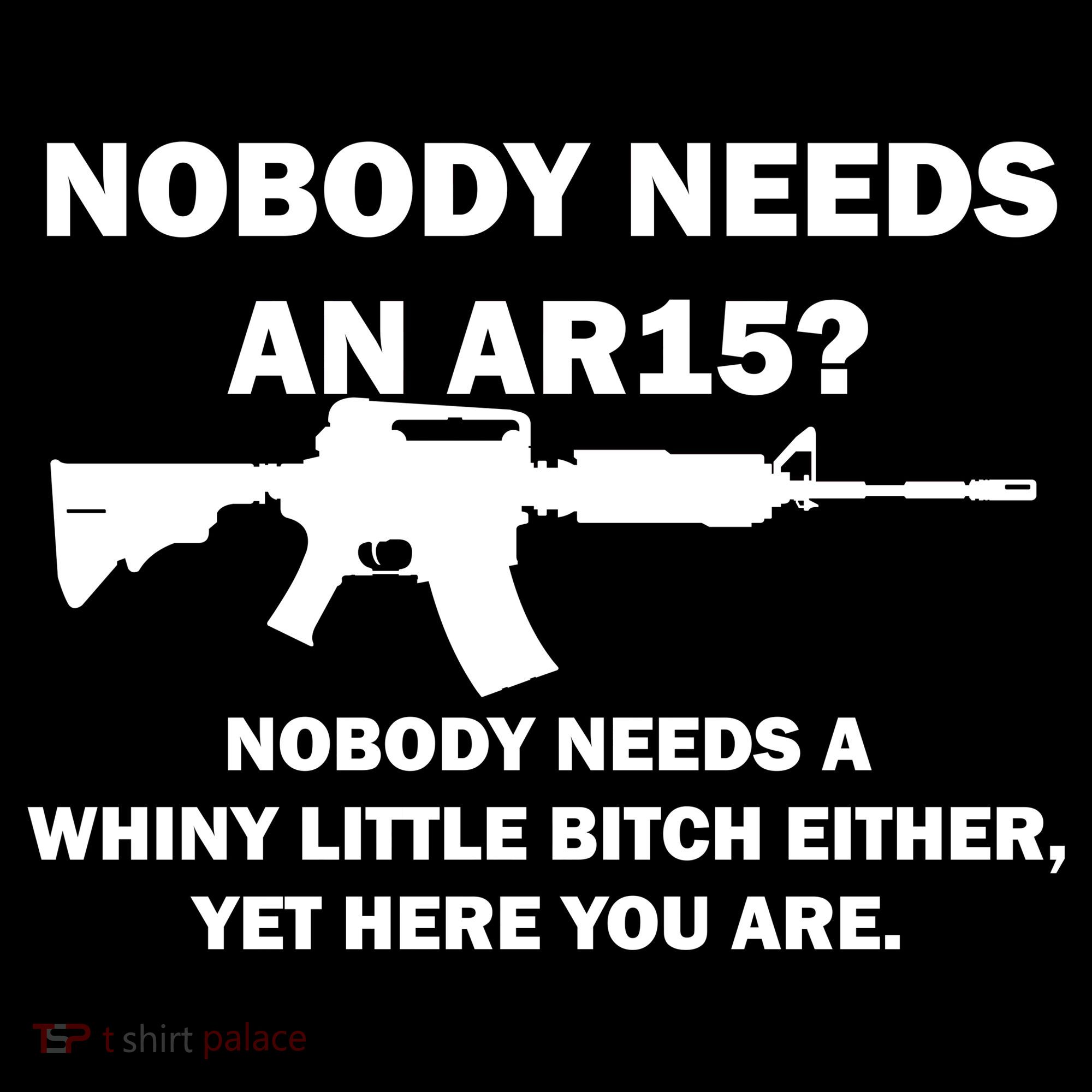 Funny Nobody Needs An AR15? Nobody Needs Whiny Little Women's Tank Top