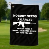 Funny Nobody Needs An AR15? Nobody Needs Whiny Little Golf Towel thumb 1