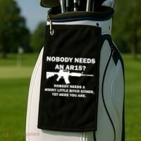 Funny Nobody Needs An AR15? Nobody Needs Whiny Little Golf Towel thumb 2