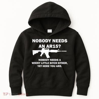 Funny Nobody Needs An AR15? Nobody Needs Whiny Little Kids Hoodie