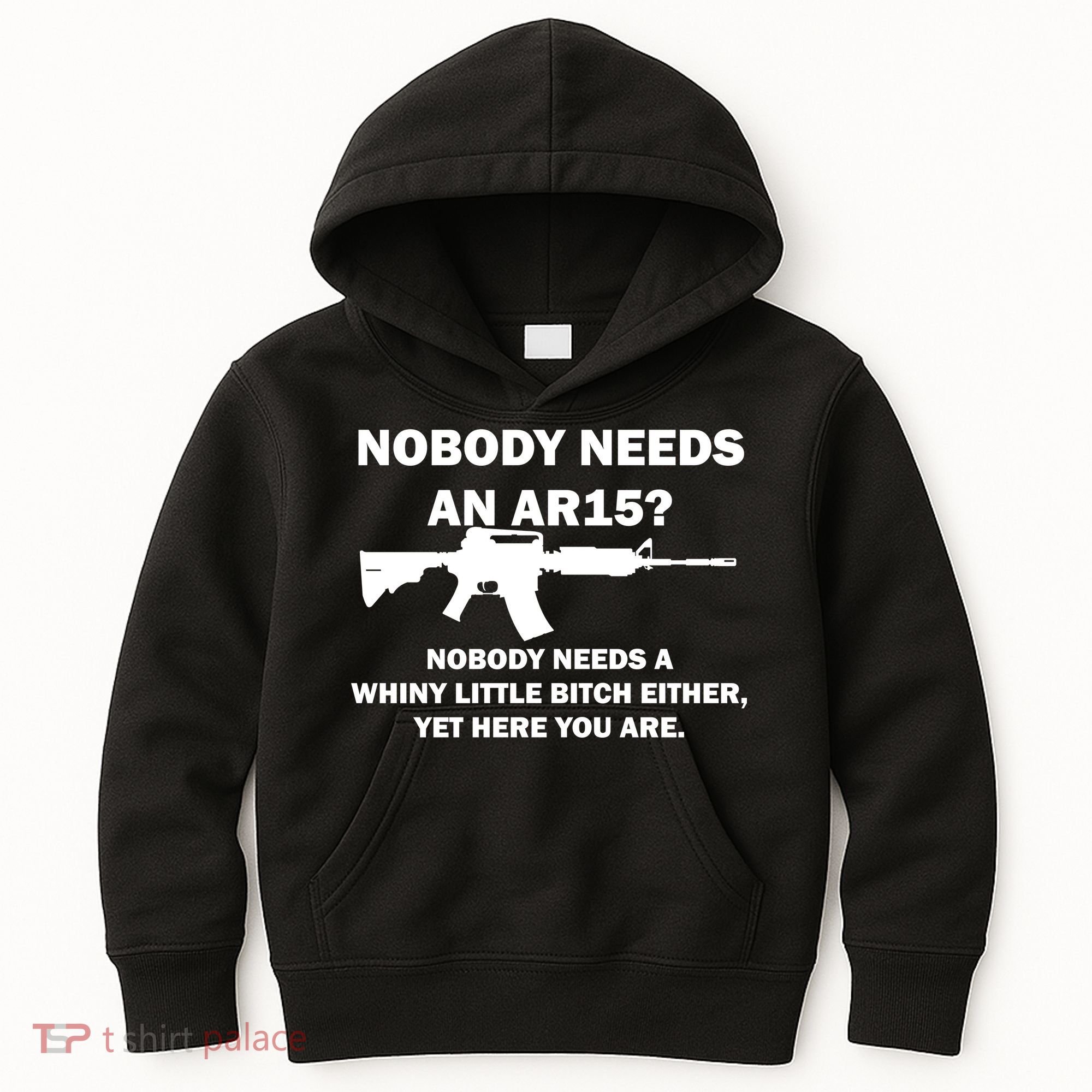 Funny Nobody Needs An AR15? Nobody Needs Whiny Little Kids Hoodie