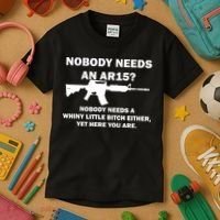 Funny Nobody Needs An AR15? Nobody Needs Whiny Little Kids T-Shirt thumb 3