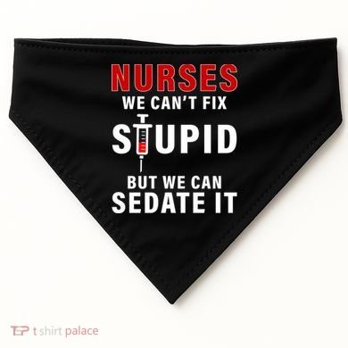 Funny Nurse Can't Fix Stupid USA-Made Doggie Bandana