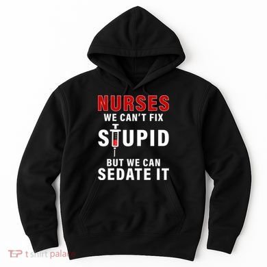 Funny Nurse Can't Fix Stupid Hoodie