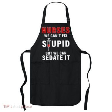 Funny Nurse Can't Fix Stupid Apron